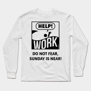 Do Not Fear, Sunday Is Near! (Saturday / Work / Black) Long Sleeve T-Shirt